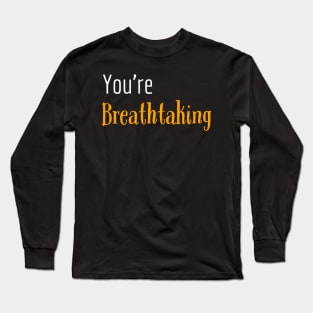 You're breathtaking Long Sleeve T-Shirt